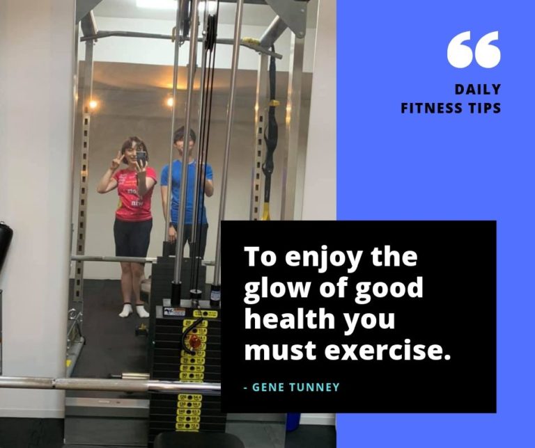 To enjoy the glow of good health you must exercise.