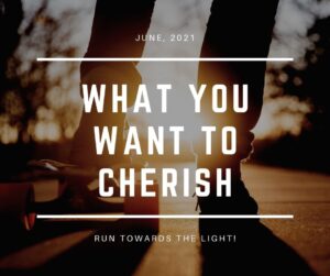 What you want to cherish